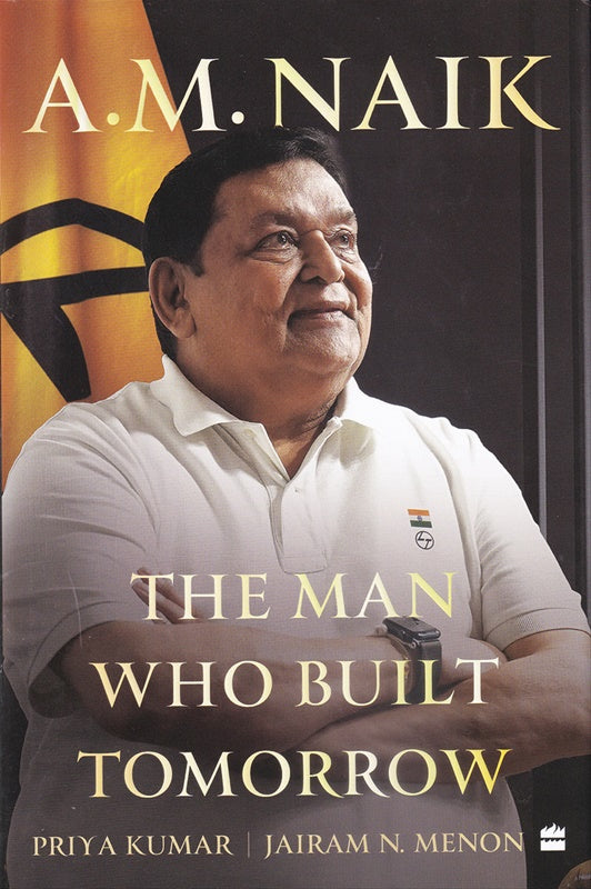 The Man Who Built Tomorrow by A. M. Naik Jairam N. Menon , Priya Kumar