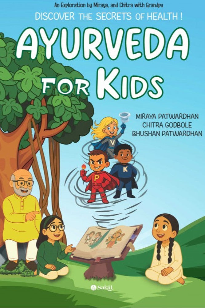 Ayurveda for Kids : Discover the secrets of Health! By Miraya Patwardhan, Chitra Godbole, Dr. Bhushan Patwardhan