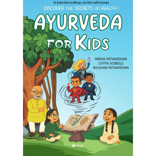 Ayurveda for Kids : Discover the secrets of Health! By Miraya Patwardhan, Chitra Godbole, Dr. Bhushan Patwardhan