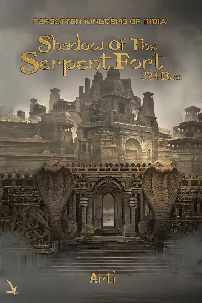 Forgotten Kingdoms of India: Shadow of the Serpent Fort (324 BCE) – An Indo-Greek Historical Adventure Novel Ancient India Fiction Mystery, Betrayal & Epic Adventure