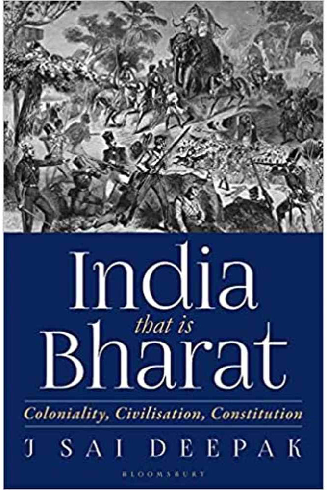 India That Is Bharat: Coloniality, Civilisation, Constitution J Sai Deepak