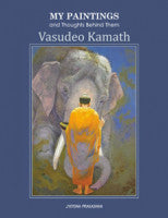 My Paintings and Thoughts Behind Them Vasudeo Kamath
