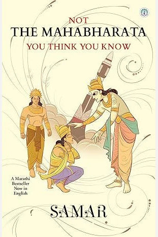 Not the Mahabharata You Think You Know By Samar (English)