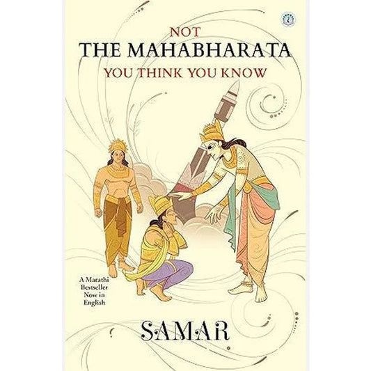 Not the Mahabharata You Think You Know By Samar (English)
