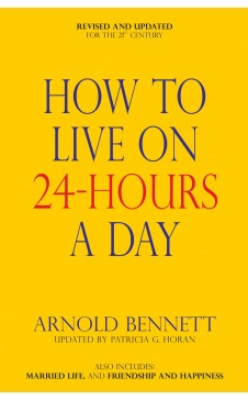 How to Live on 24 Hours a Day Author : Arnold Bennett