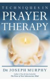 Techniques in Prayer Therapy Author : Joseph Murphy