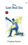 LAST BALL SIX ( English) Author : Pradeep Kapoor
