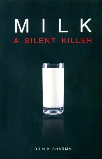 Milk - A Silent Killer BY DR. N. K. SHARMA