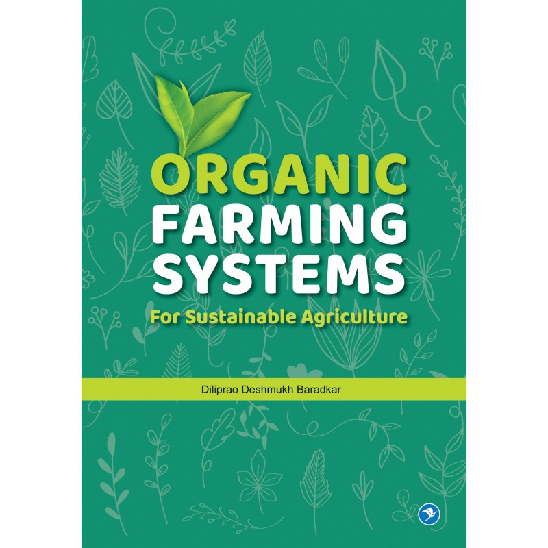 ORGANIC FARMING SYSTEMS FOR SUSTAINABLE AGRICULTURE by  DILIPRAO DESHMUKH BARADKAR