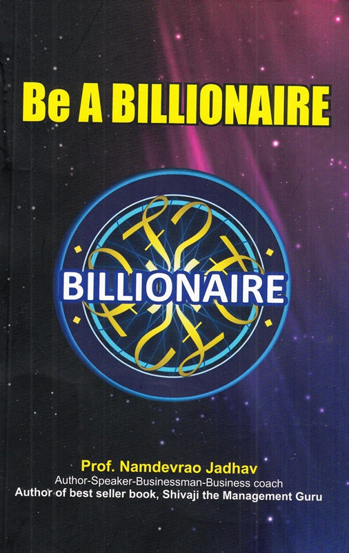 Be A Billionaire by Prof. Namdevrao Jadhav