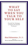 WHAT TO SAY WHEN YOU TALK TO YOUR SELF Author : Shad Helmstetter