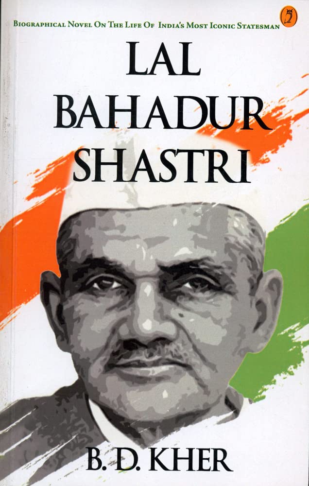 Lal Bahadur Shastri By B D Kher On The Life Of India's Most Iconic Sta ...