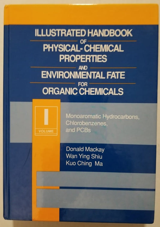 Illustrated Handbook of Physical-Chemical Properties and Environmental Fate for Organic Chemicals, Volume I: Monoaromatic Hydrocarbons, Chlorobenzenes, and PCBc: Volume 1