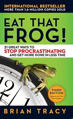 Eat That Frog!: 21 Great Ways to Stop Procrastinating and Get More Done in Less Time by TRACY BRIAN