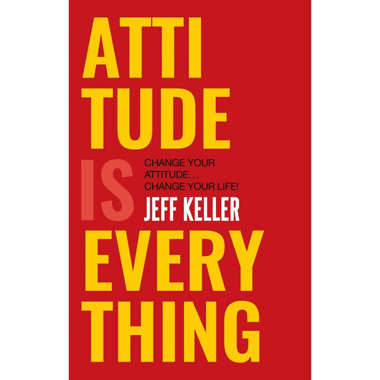 Attitude Is Everything BY Jeff Keller