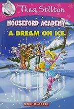 Thea Stilton Mouseford Academy #10: A Dream on Ice by GERONIMO STILTON