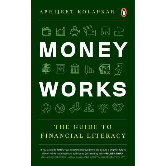 Money Works: The Guide To Financial Literacy BY Abhijeet Kolapkar