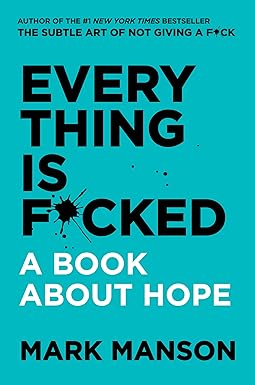 Everything Is F*cked A Book About Hope BY Mark Manson