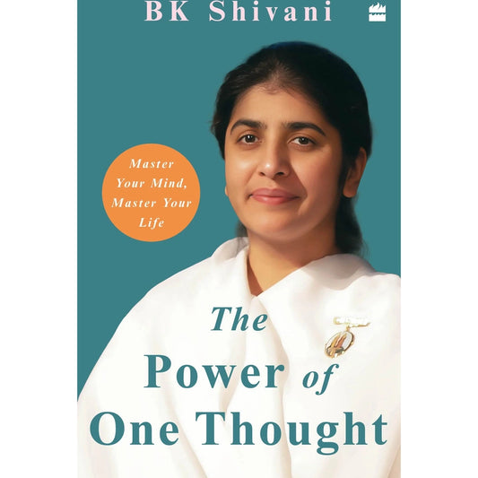 The Power Of One Thought: Master Your Mind, Master Your Thoughts BY BK Shivani