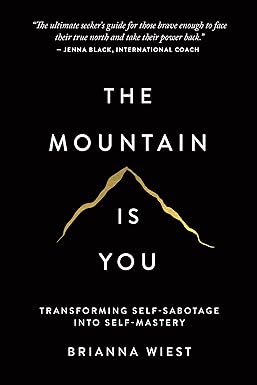 The Mountain Is You: Transforming Self-Sabotage Into Self-Mastery by Brianna weist