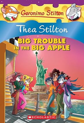 GERONIMO STILTON: THEA STILTON AND BIG TROUBLE IN THE BIG APPLE