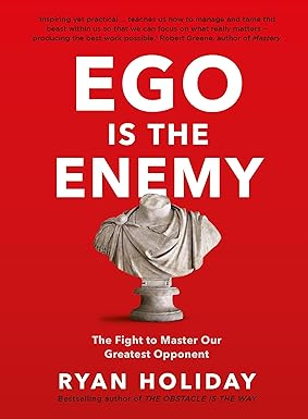 Ego is the Enemy by Ryan Holiday