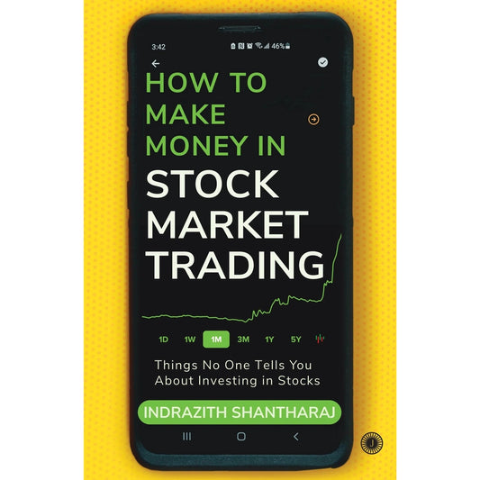 How To Make Money In Stock Market Trading: Things No One Tells You About Investing In Stocks BY Indrazith Shantharaj