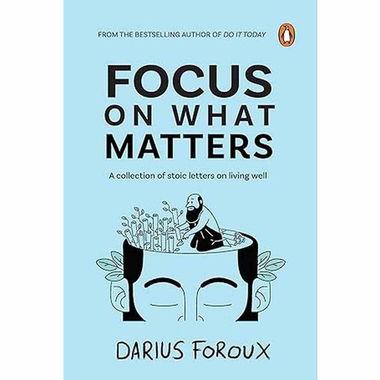 Focus on What Matters BY Darius Foroux