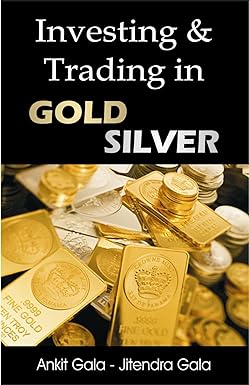 Investing & Trading in Gold Silver by Ankit Gala & Jitendra Gala