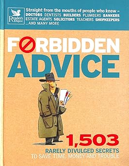 Forbidden Advice: 1, 503 Rarely Divulged Secrets to Save Time, Money and Trouble