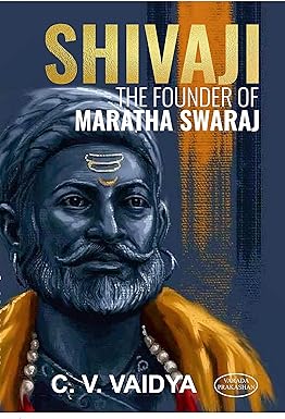 Shivaji The Founder Of Maratha Swaraj by C.V.Vaodya