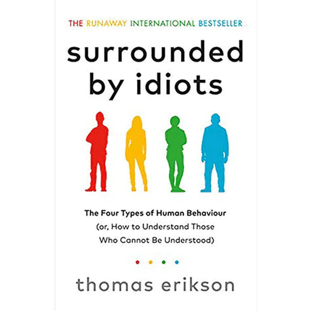 Surrounded By Idiots: The Four Types Of Human Behaviour (Or, How To Understand Those Who Cannot Be Understood) by rikson Thomas