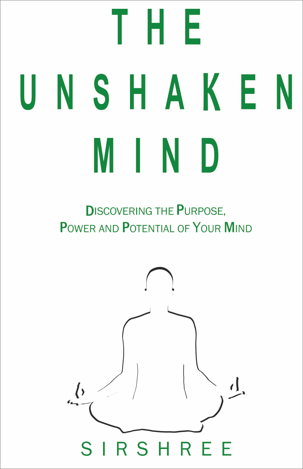 THE UNSHAKEN MIND – DISCOVERING THE PURPOSE, POWER AND POTENTIAL OF YOUR MIND