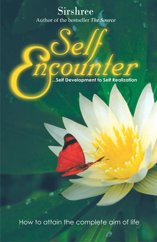 SELF ENCOUNTER – SELF DEVELOPMENT TO SELF REALIZATION by Sirshree