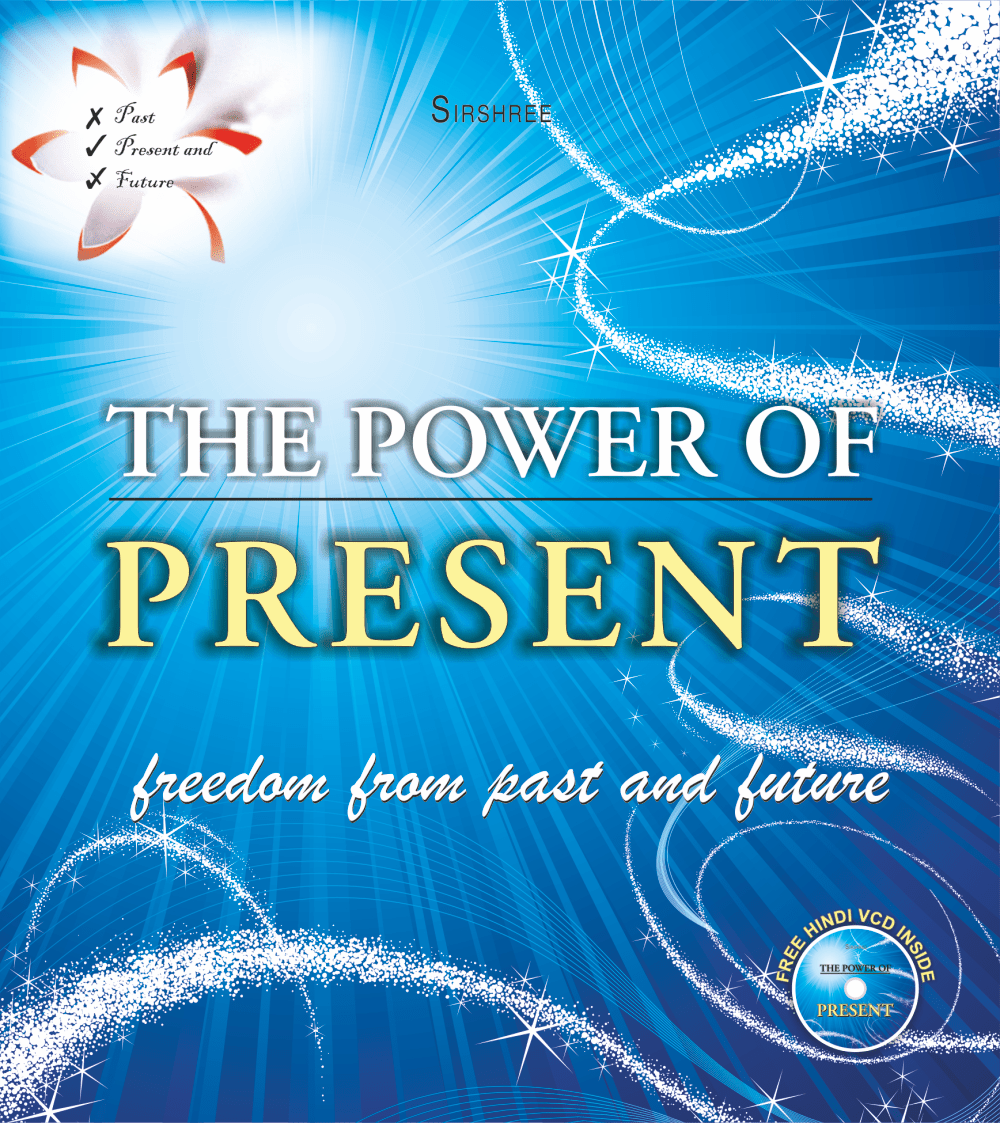 THE POWER OF PRESENT – OLD By Sirshree