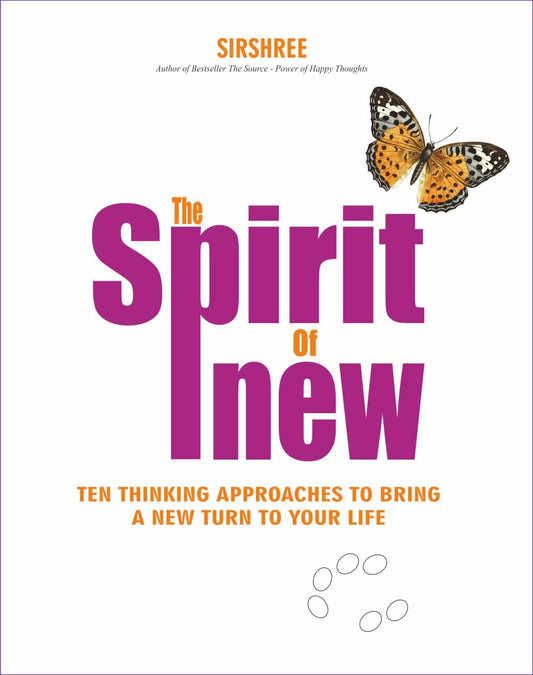 THE SPIRIT OF NEW – TEN THINKING APPROACHES TO BRING A NEW TURN IN YOUR LIFE by Sirshree