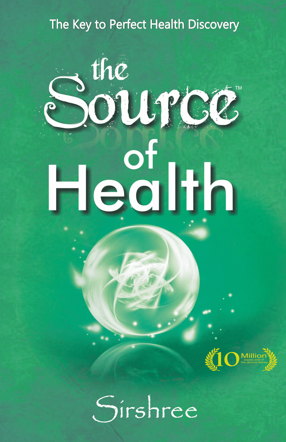 THE SOURCE OF HEALTH by Sirshree