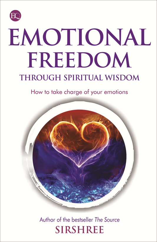 EMOTIONAL FREEDOM THROUGH WISDOM – HOW TO TAKE CHARGE OF YOUR EMOTIONS by Sirshree