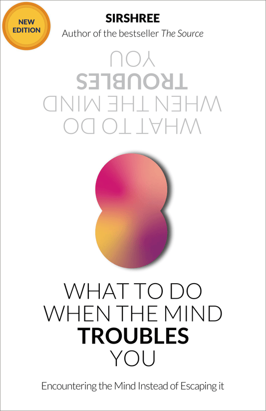 WHAT TO DO WHEN THE MIND TROUBLES YOU by Sirshree