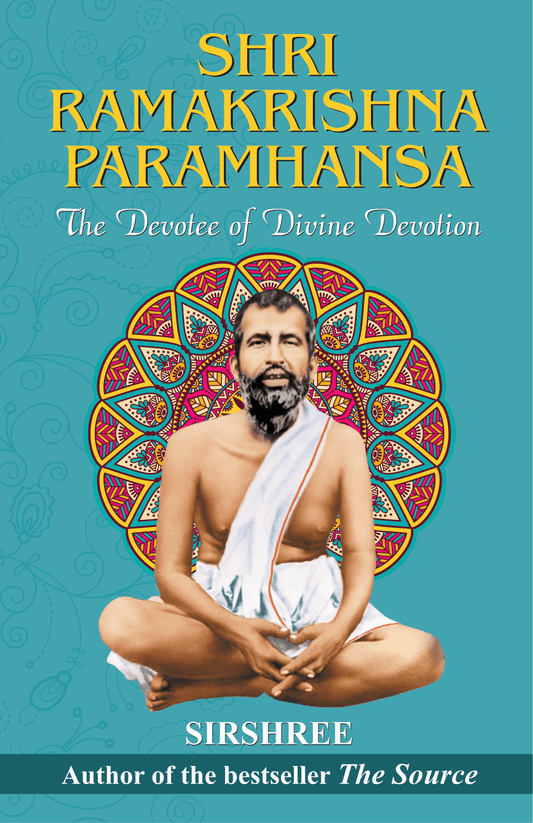 SHRI RAMAKRISHNA PARAMHANSA – THE DEVOTEE OF DIVINE DEVOTION by Sirshree