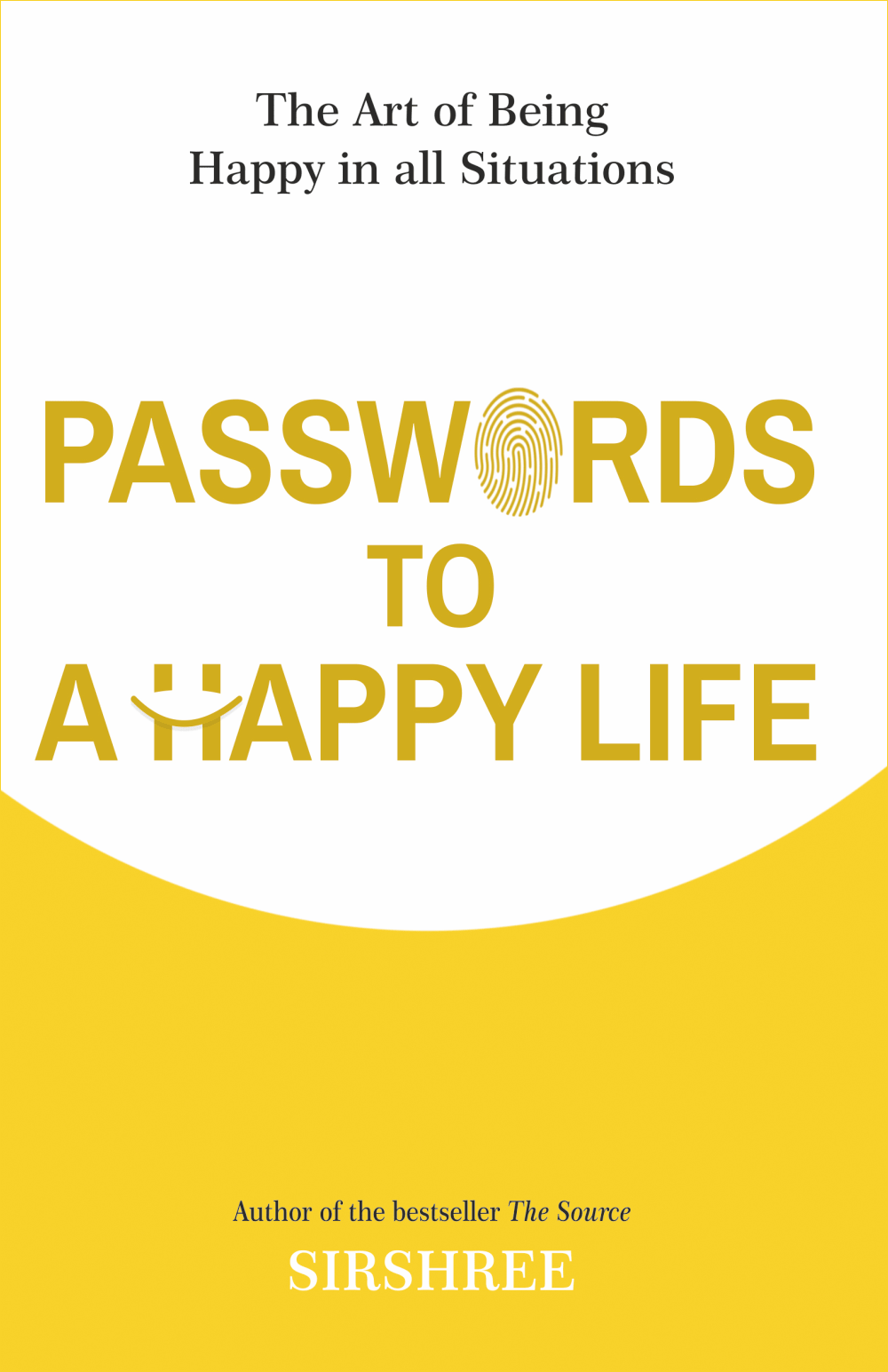 PASSWORDS TO A HAPPY LIFE – THE ART OF BEING HAPPY IN ALL SITUATIONS by Sirshree