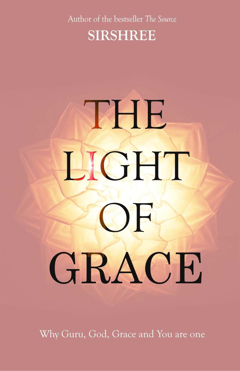 THE LIGHT OF GRACE – WHY GURU, GOD, GRACE AND YOU ARE ONE by Sirshree