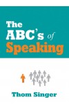 THE ABC's OF SPEAKING Author : Thom Singer