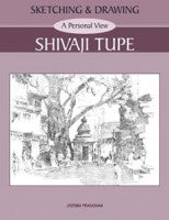 Sketching and Drawing - A Personal View - Shivaji Tupe Shivaji Tupe