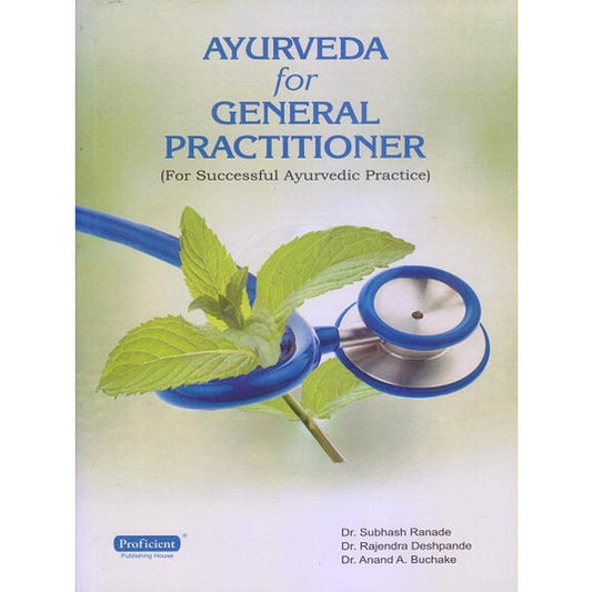 AYURVEDA FOR GENERAL PRACTITIONER | DR. SUBHASH RANADE, DR. RAJENDRA DESHPANDE, DR. ANAND A.