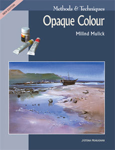 Methods and Techniques - Opaque Colour Milind Mulick