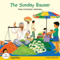 The Sunday Bazaar (My World Series : Vegetables) Rama Hardeekar-Sakhadeo