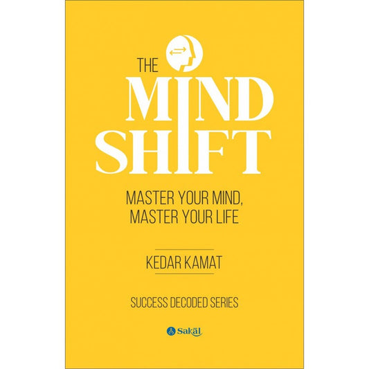 The Mind-Shift Master Your Mind, Master Your Life by Kedar Kamat