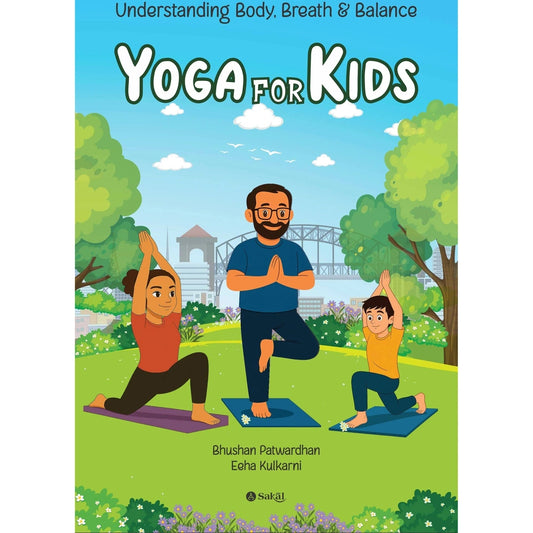 Yoga for Kids: Understanding Body, Breath and Balance By Bhushan Patwardhan, Eeha Kulkarni