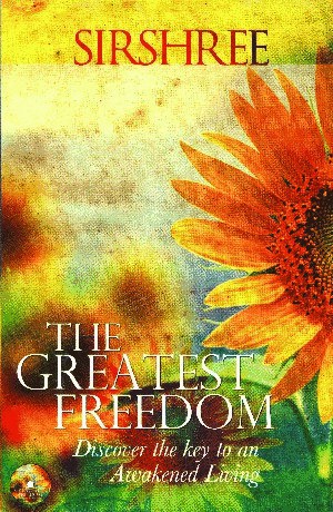 THE GREATEST FREEDOM – DISCOVER THE KEY TO AN AWAKENED LIVING by Sirshree